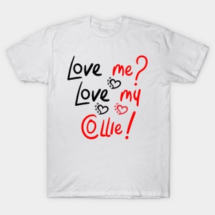 Love Me Love My Collie! Especially for Collie Dog Lovers! T-Shirt